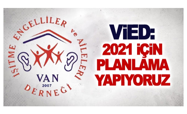 VİED: 2021 için planlama yapıyoruz