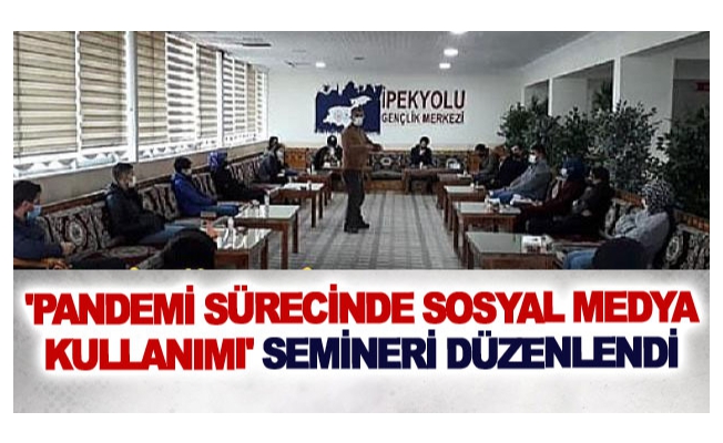 'Pandemi Sürecinde Sosyal Medya Kullanımı' semineri düzenlendi