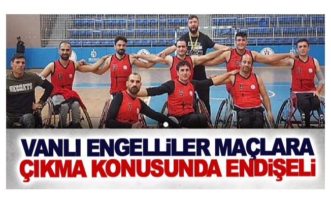 Vanlı engelliler maçlara çıkma konusunda endişeli