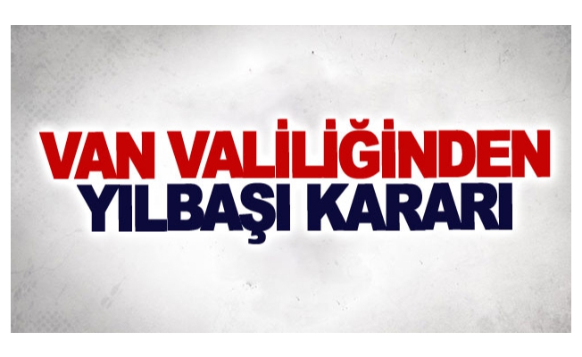 Van Valiliğinden yılbaşı kararı