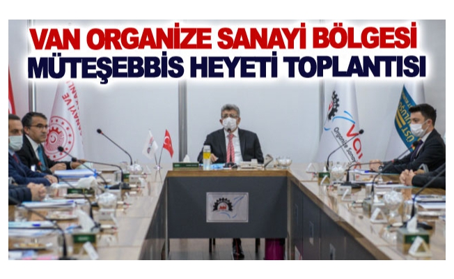 Van Organize Sanayi Bölgesi Müteşebbis Heyeti toplantısı