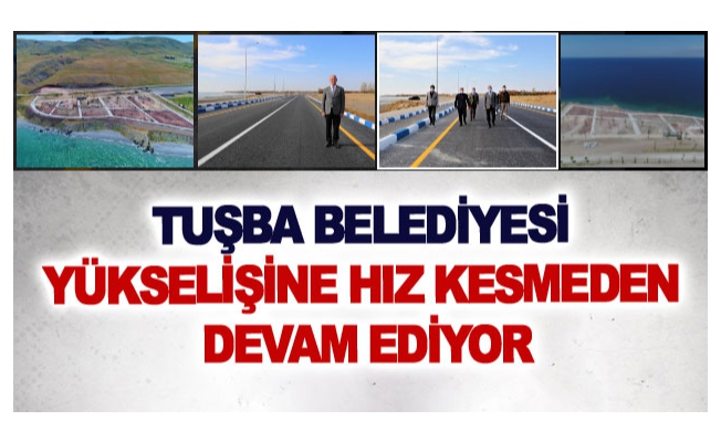 Tuşba Belediyesi yükselişine hız kesmeden devam ediyor