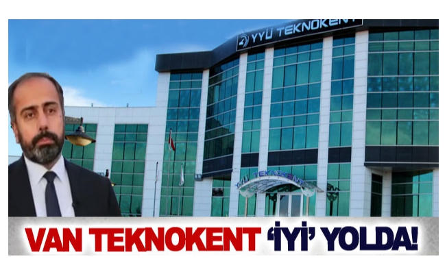 Van teknokent ‘iyi’ yolda!