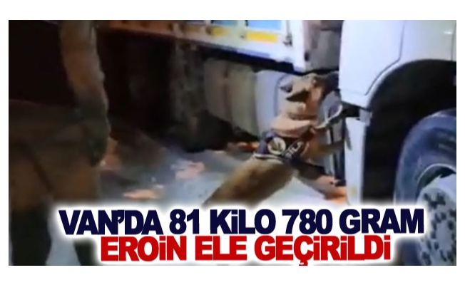 Van’da 81 kilo 780 gram eroin ele geçirildi