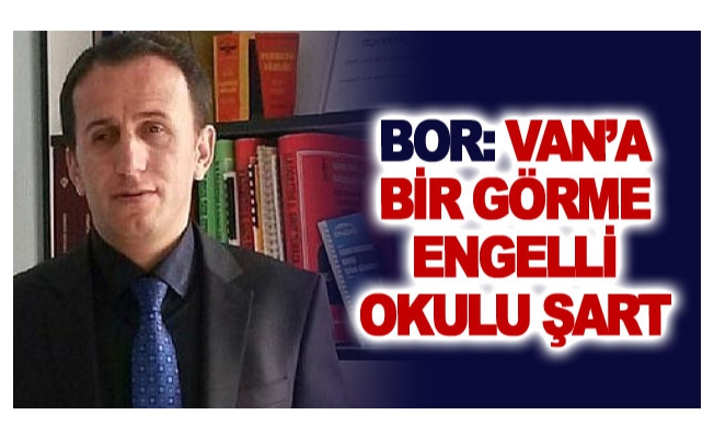 Bor: Van’a bir görme engelli okulu şart