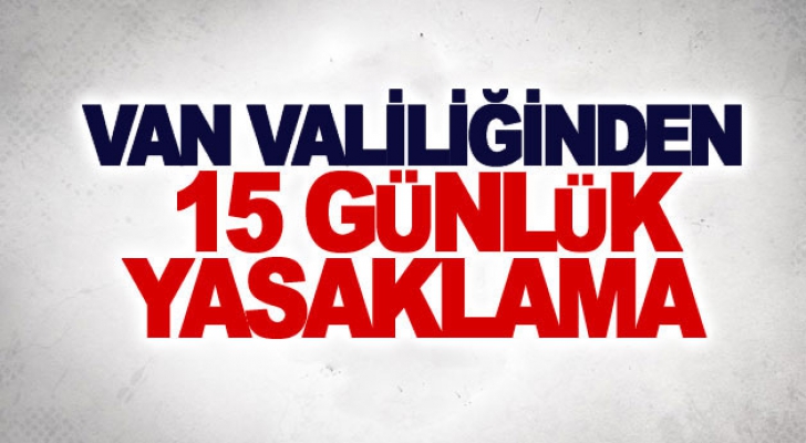 Van’da ’15 günlük’ yasaklama