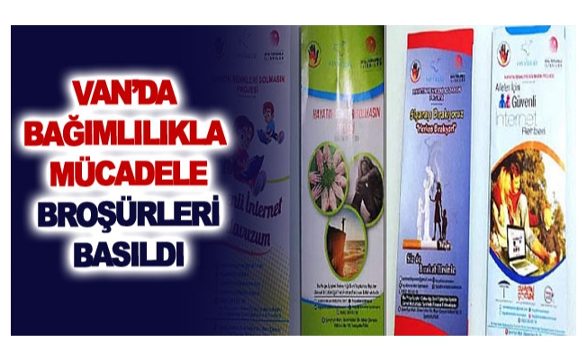 Van’da bağımlılıkla mücadele broşürleri basıldı