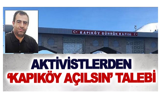 Aktivistlerden ‘Kapıköy açılsın’ talebi