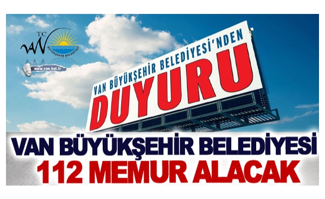 Van Büyükşehir belediyesi 112 memur alacak