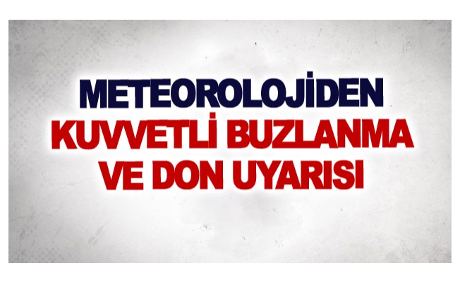 Meteorolojiden kuvvetli buzlanma ve don uyarısı