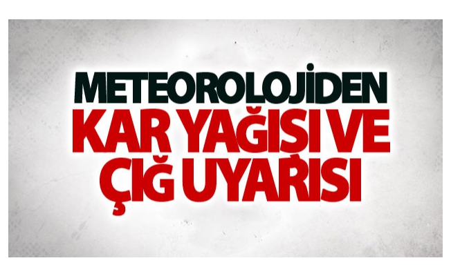 Meteorolojiden kar yağışı ve çığ uyarısı