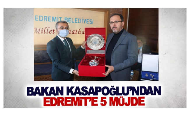 Bakan Kasapoğlu’ndan Edremit’e 5 müjde