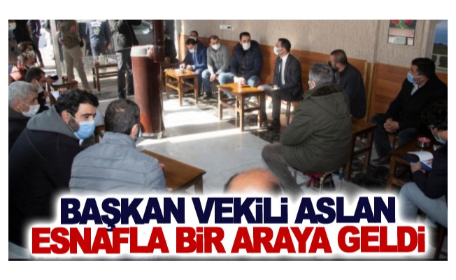 Başkan Vekili Aslan esnafla bir araya geldi