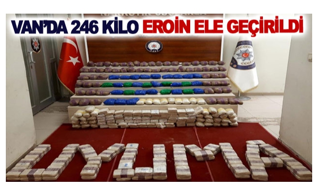 Van’da 246 kilo eroin ele geçirildi