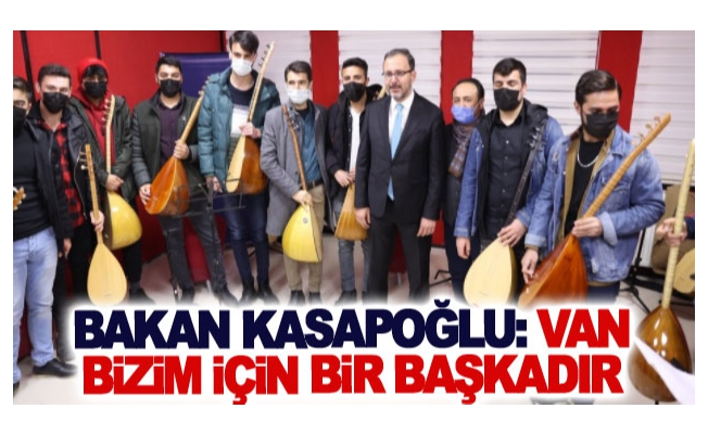 Bakan Kasapoğlu: Van Bizim İçin Bir Başkadır