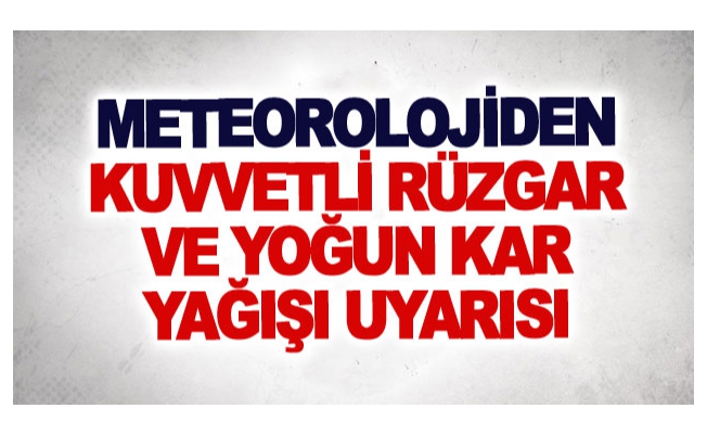 Meteorolojiden kuvvetli rüzgar ve yoğun kar yağışı uyarısı