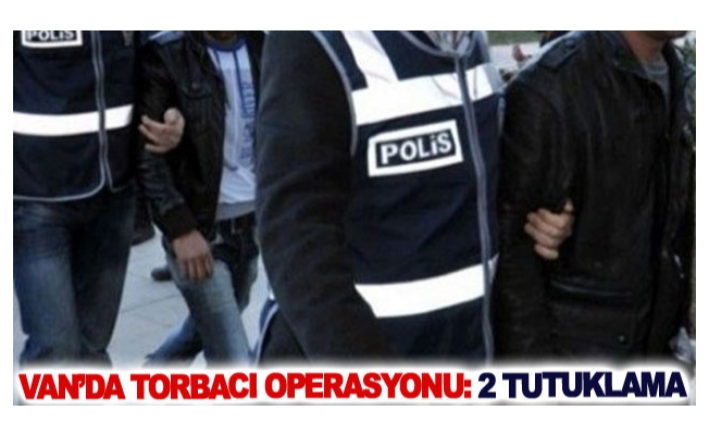 Van’da torbacı operasyonu: 2 tutuklama