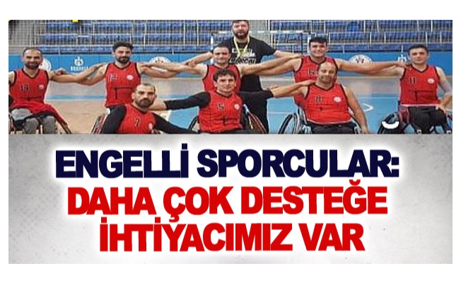 Engelli sporcular: Daha çok desteğe ihtiyacımız var