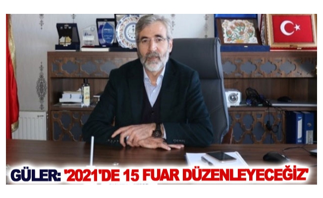 Güler: '2021'de 15 fuar düzenleyeceğiz'