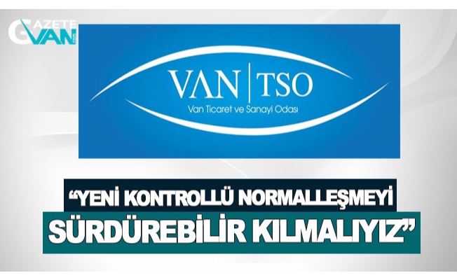 Van TSO: “Yeni kontrollü normalleşmeyi sürdürebilir kılmalıyız”