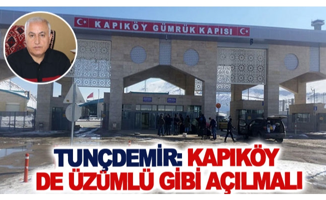 Tunçdemir: Kapıköy de Üzümlü gibi açılmalı