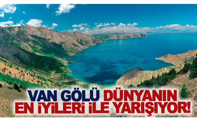 Van Gölü dünyanın en iyileri ile yarışıyor!