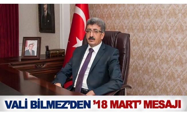 Vali Bilmez’den ’18 Mart’ mesajı