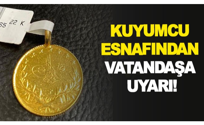 Kuyumcu esnafından vatandaşa uyarı!