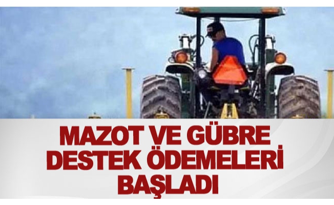 Mazot ve gübre destek ödemeleri başladı