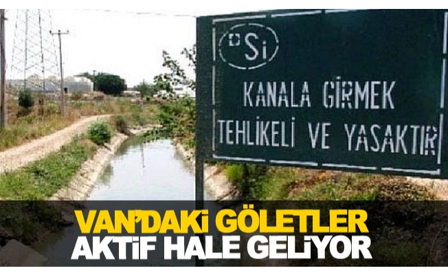 Van’daki göletler aktif hale geliyor