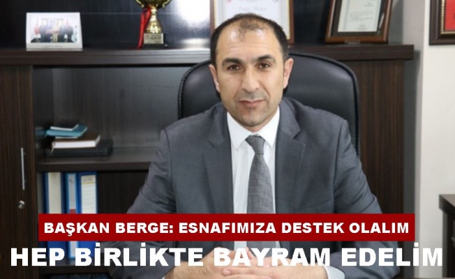 Başkan İsa Berge'den esnafa destek mesajı