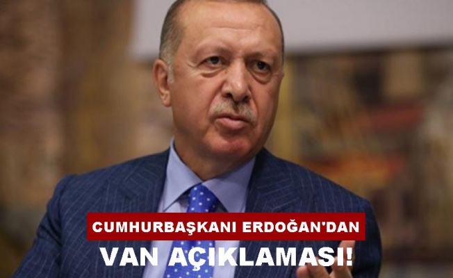 Cumhurbaşkanı Erdoğan Van'daki son durumu açıkladı