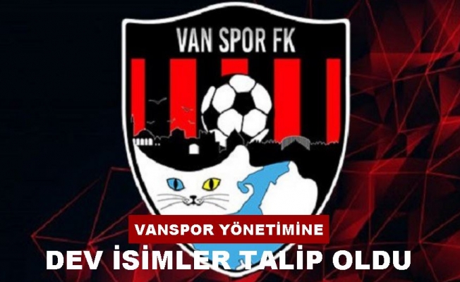 Vanspor yönetimine dev isimler talip