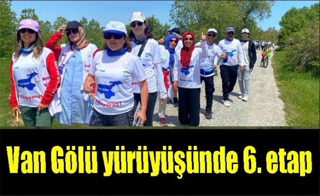 Van Gölü yürüyüşünde 6. etap yapılacak