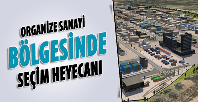 Organize Sanayi Bölgesinde Seçim Heyecanı!