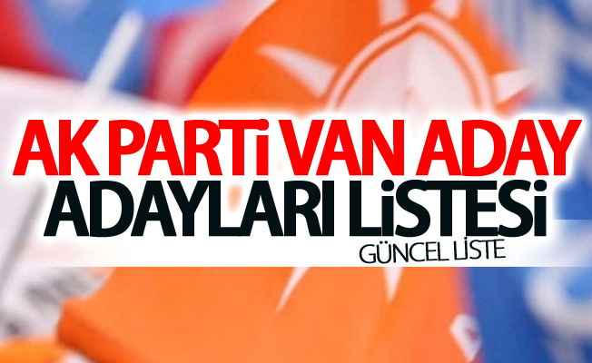 Ak Parti Van Milletvekili Aday Adayları Listesi