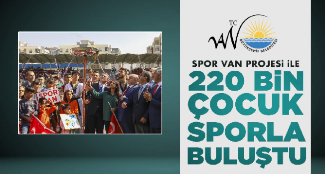 Spor Van Projesi İle 220 Bin Çocuk Sporla Buluştu