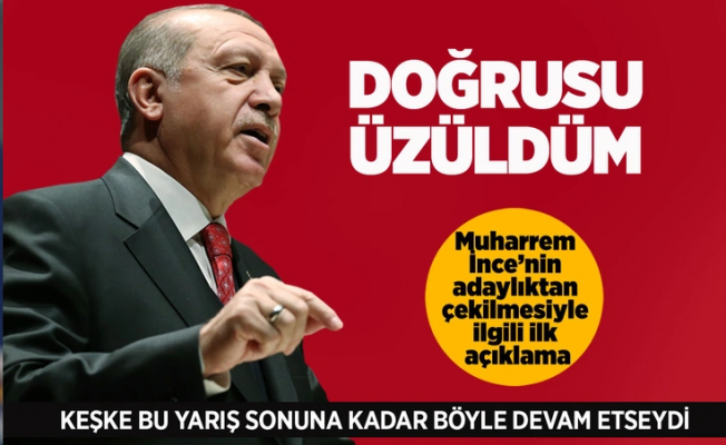 Cumhurbaşkanı Erdoğan'dan Muharrem İnce'nin adaylıktan çekilmesiyle ilgili açıklama