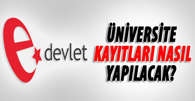 e-devlet üniversite kayıtları nasıl yapılır!