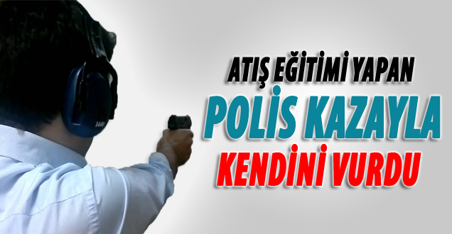 Atış Eğitimi Yapan Polis Kazayla Kendini Vurdu