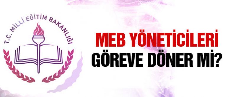 MEB yöneticileri göreve döner mi!