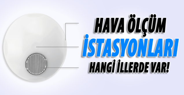 Hava ölçüm İstasyonları Hangi İllerde Var