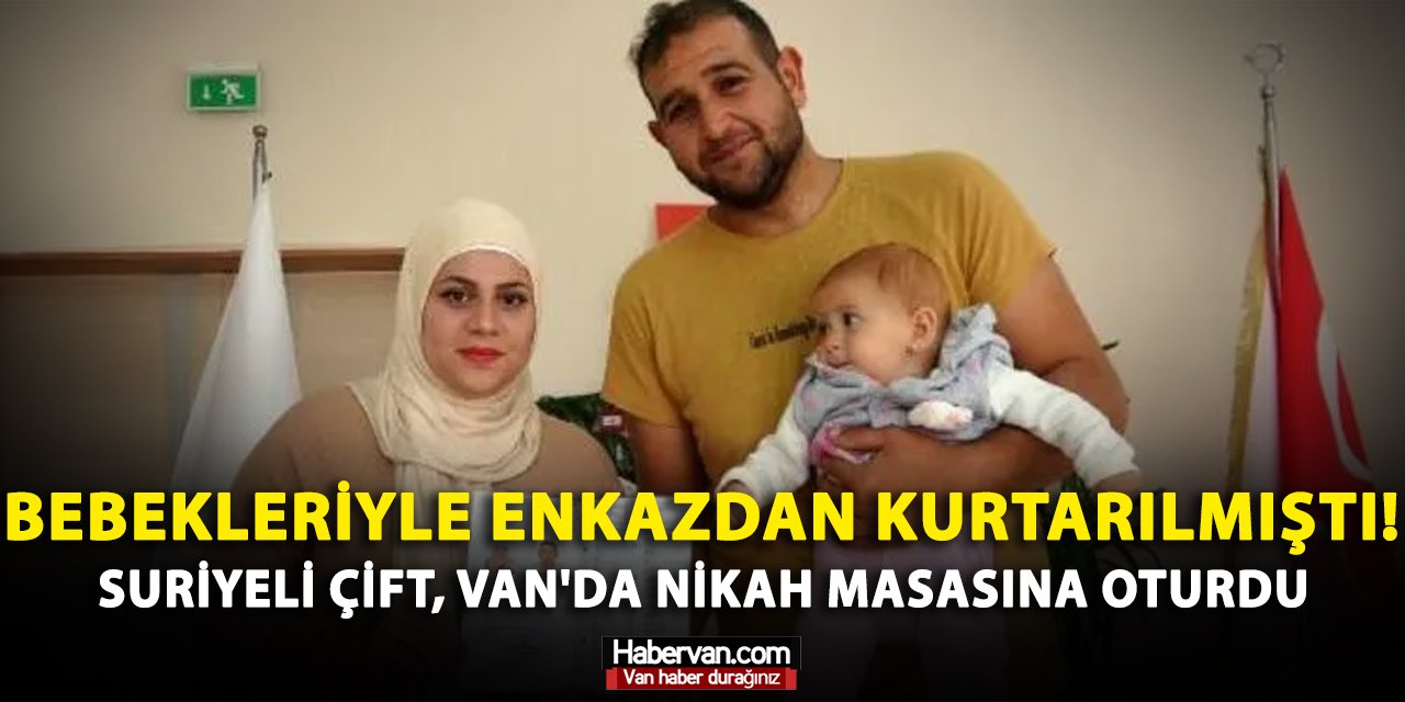 Bebekleriyle enkazdan kurtarılmıştı! Suriyeli çift, Van'da nikah masasına oturdu