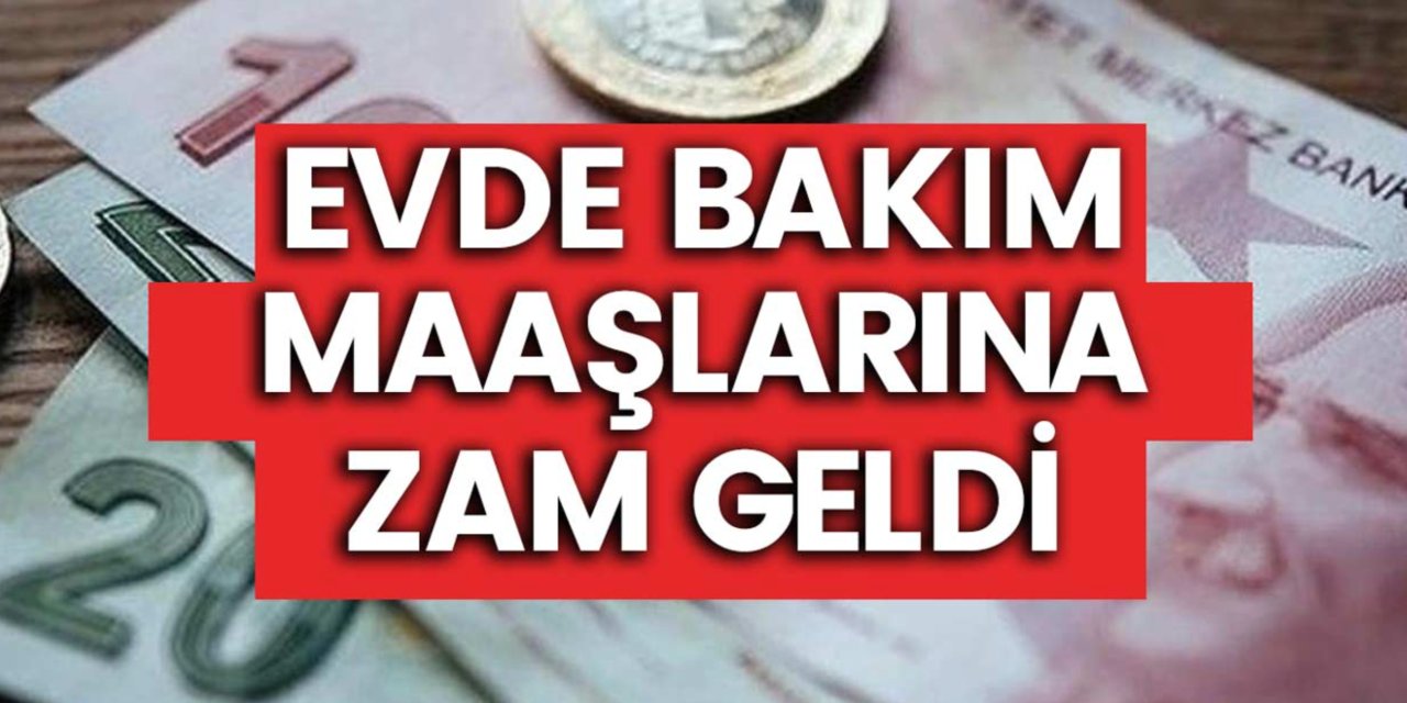 Evde bakım maaşları değişti, asgari ücrete sabitlendi, işte yeni rakam