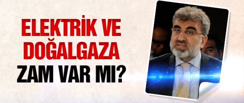 Ağustos'ta elektrik ve doğalgaza zam var mı! Bakan açıkladı!