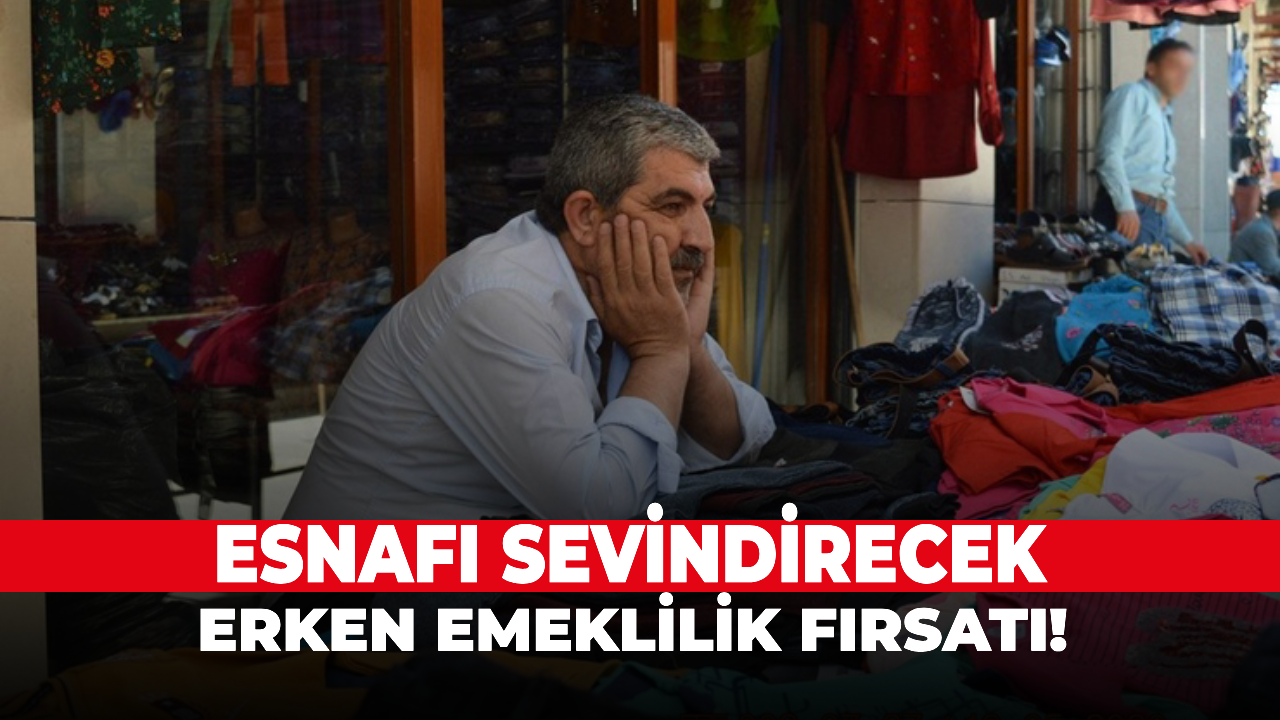 Esnafı sevindirecek erken emeklilik fırsatı!