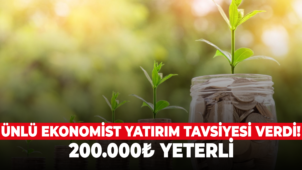 Ünlü ekonomist yatırım tavsiyesi verdi! 200.000₺ yeterli