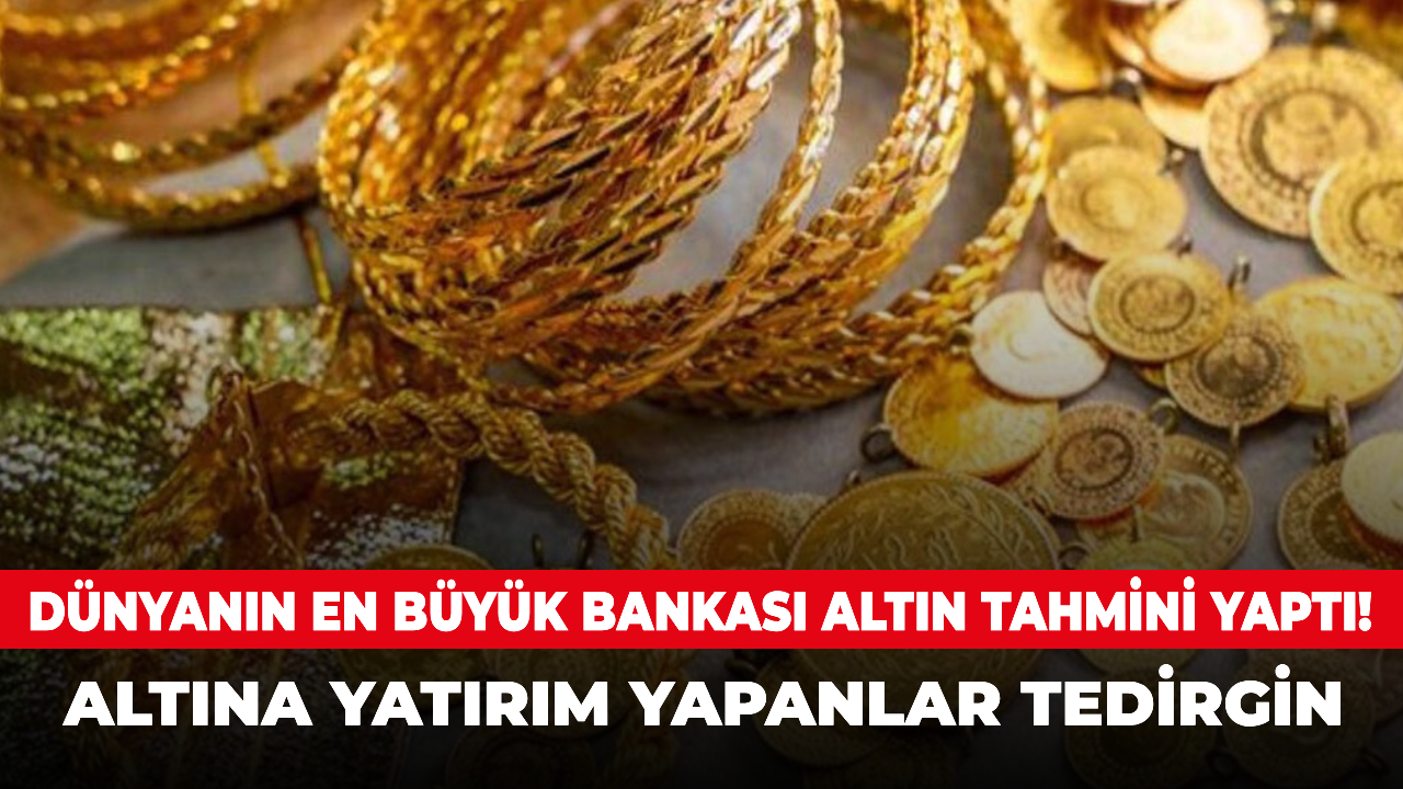 Dünyanın en büyük bankası altın tahmini yaptı! Altına yatırım yapanlar tedirgin