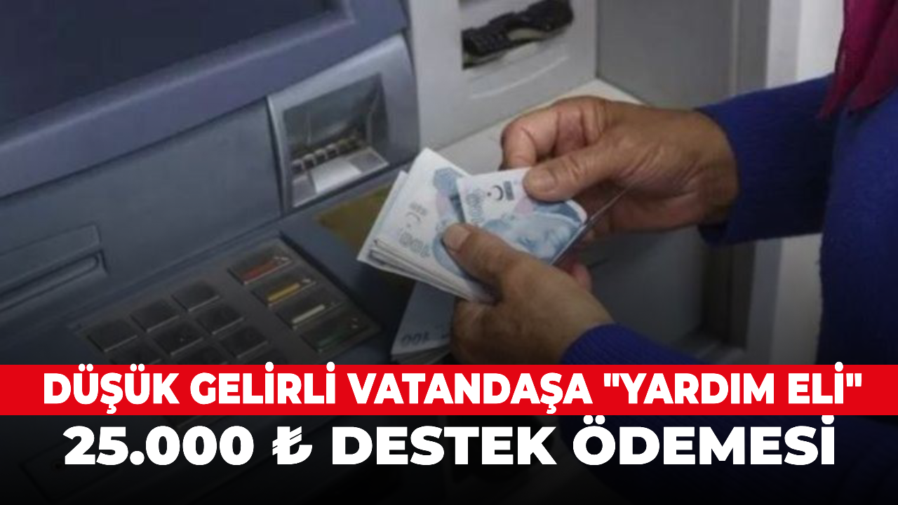 Düşük gelirli vatandaşa "Yardım Eli", 25.000 ₺ destek ödemesi