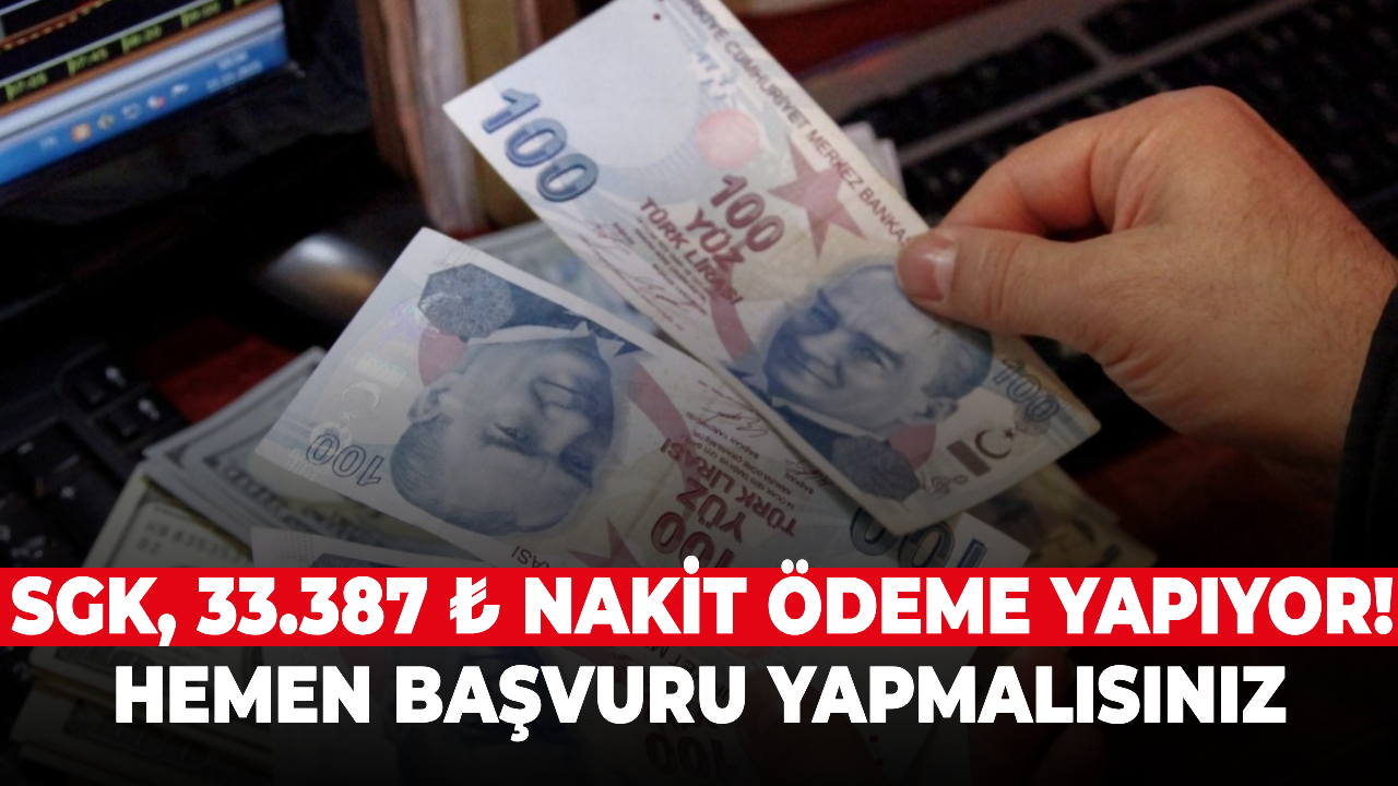 SGK, 33.387 ₺ nakit ödeme yapıyor! Hemen başvuru yapmalısınız